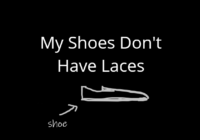 My Shoes Don't Have Laces