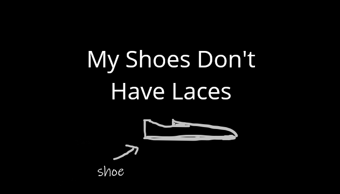 My Shoes Don't Have Laces